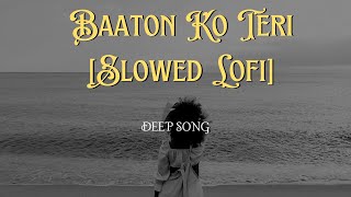 Baaton Ko TeriSlowed LofiArijit Singh [upl. by Kahaleel730]