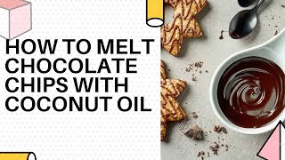 How to Melt Chocolate Chips with Coconut Oil [upl. by Calendra]