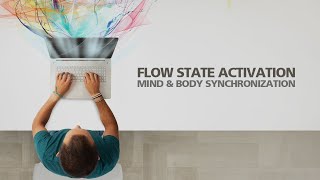 FLOW STATE ACTIVATION Fully Immersed Mind and Body Synchronization [upl. by Calesta]