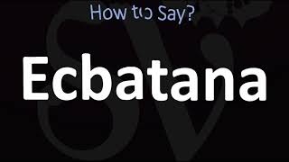 How to Pronounce Ecbatana CORRECTLY [upl. by Wales]