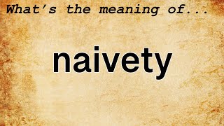 Naivety Meaning  Definition of Naivety [upl. by Modie988]