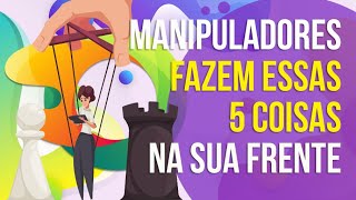 MANIPULADORES FAZEM ESSAS 5 COISAS [upl. by Tj367]