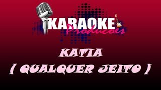 KATIA  QUALQUER JEITO  KARAOKE [upl. by Elexa]