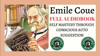 Emile Coue FULL AUDIOBOOK Self Mastery Through Conscious Autosuggestion [upl. by Nylaras]