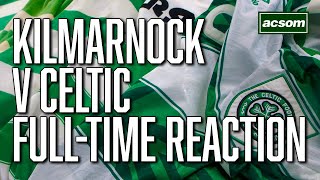 Kilmarnock v Celtic  LIVE FullTime Reaction  A Celtic State of Mind  ACSOM [upl. by Kcirrem510]