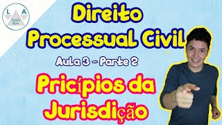 Direito Processual Civil Princípios da Jurisdição Aula 3 Parte 2  CPC [upl. by Lowenstern]