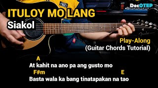 ITULOY MO LANG  Siakol Guitar Chords Tutorial with Lyrics PlayAlong [upl. by Ossy]