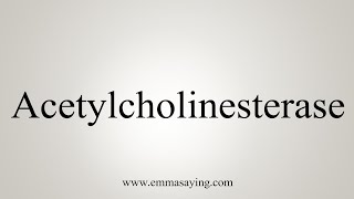 How To Say Acetylcholinesterase [upl. by Joao679]