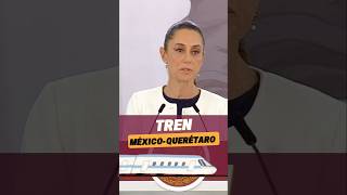 TREN MÉXICO  QUERÉTARO  CLAUDIA SHEINBAUM [upl. by Ezri]