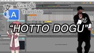 How To Make Google Translate song quotHOTTO DOGUquot [upl. by Yorgerg]