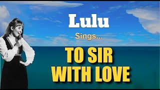 TO SIR WITH LOVE  Lulu with Lyrics [upl. by Vivian596]