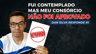 quotFui contemplado no Consórcio mas meu Crédito Não Foi Aprovadoquot  DAN SILVA RESPONDE 01 [upl. by Connel]