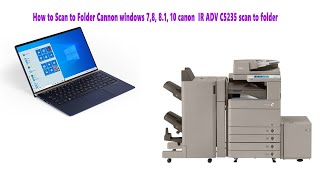 How to Scan to Folder Cannon windows 78 81 10 canon IR ADV C5235 scan to folder [upl. by Ynnej]