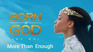 Ada Ehi  More Than Enough  BORN OF GOD [upl. by Harbison403]