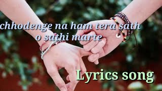 chhodenge na ham Tera sath o sathi matte dam tak Lyrics song [upl. by Pittman]