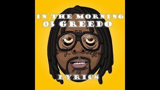 In The Morning  03 Greedo Lyrics [upl. by Aihsram]